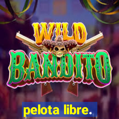 pelota libre.